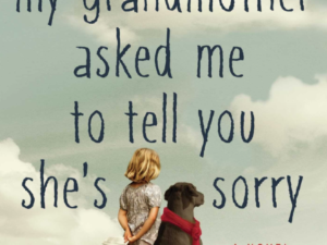 Book Review: My Grandmother Told Me To Tell You She’s Sorry
